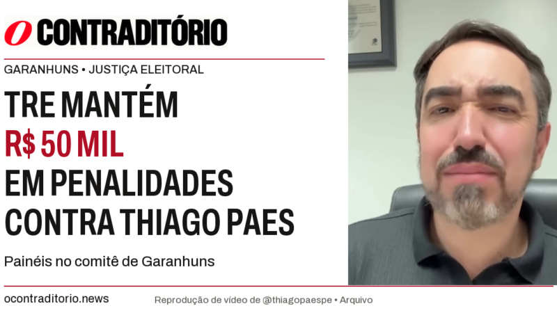 TRE mantém R$ 50 mil em penalidades contra Thiago Paes por painéis em comitê de Garanhuns