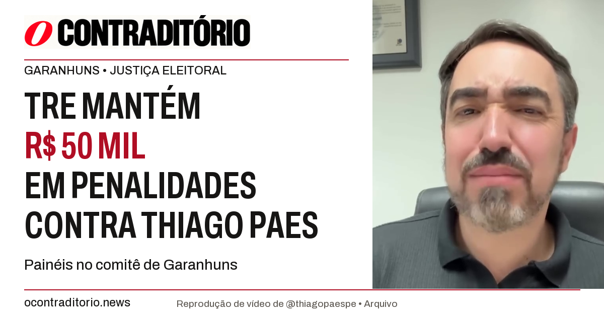 TRE mantém R$ 50 mil em penalidades contra Thiago Paes por painéis em comitê de Garanhuns